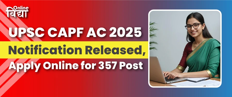 UPSC CAPF AC 2025 Notification Released, Apply Online for 357 Post